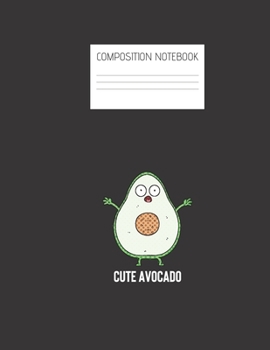 cute avocado Composition Notebook: Composition Avocado Ruled Paper Notebook to write in (8.5'' x 11'') 120 pages