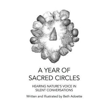 Paperback A Year of Sacred Circles: Hearing Nature's Voice in Silent Conversations Book