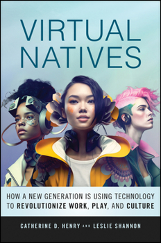 Hardcover Virtual Natives: How a New Generation Is Revolutionizing the Future of Work, Play, and Culture Book