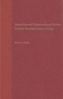 Hardcover Anarchism and Countercultural Politics in Early Twentieth-Century Cuba Book