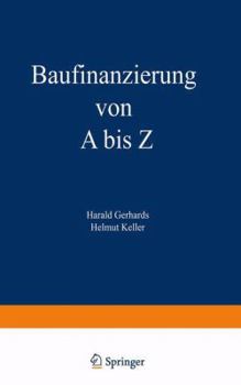 Paperback Baufinanzierung Von a Bis Z: Alles Über Bauen, Kaufen, Bewerten, Finanzieren, Mieten, Verpachten, Versichern, Verwalten, Verwerten Und Versteigern [German] Book