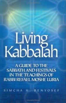 Hardcover Living Kabbalah: A Guide to the Sabbath and Festivals in the Teachings of Rabbi Refael Moshe Luria Book