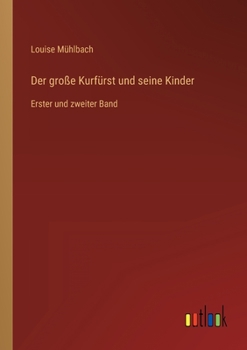 Paperback Der große Kurfürst und seine Kinder: Erster und zweiter Band [German] Book