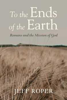 Hardcover To the Ends of the Earth: Romans and the Mission of God Book