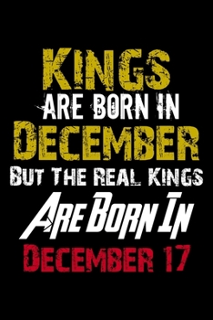 Paperback Kings Are Born In December Real Kings Are Born In December 17 Notebook Birthday Funny Gift: Lined Notebook / Journal Gift, 110 Pages, 6x9, Soft Cover, Book