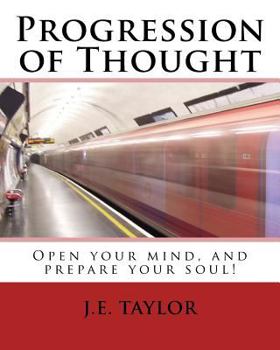 Paperback Progression of Thought: Open you mind, and prepare your soul! Book