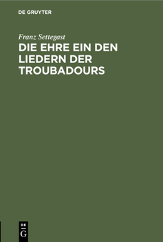 Hardcover Die Ehre Ein Den Liedern Der Troubadours [German] Book