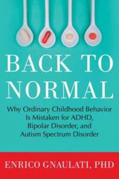 Hardcover Back to Normal: Why Ordinary Childhood Behavior Is Mistaken for ADHD, Bipolar Disorder, and Autism Spectrum Disorder Book