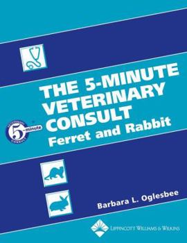The 5-Minute Veterinary Consult: Ferret and Rabbit (5 Minute Veterinary Consult)