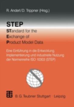 Paperback Step Standard for the Exchange of Product Model Data: Eine Einführung in Die Entwicklung, Implementierung Und Industrielle Nutzung Der Normenreihe ISO [German] Book