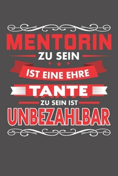 Mentorin Zu Sein Ist Eine Ehre - Tante Zu Sein Ist Unbezahlbar: Wochenplaner - ohne festes Datum für ein ganzes Jahr (German Edition)
