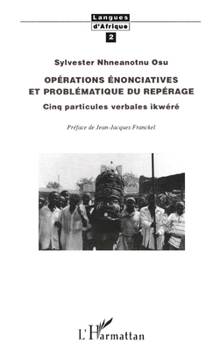 Opérations Énonciatives et Problématique du Repérage: Cinq particules verbales ikwéré (Langues D'Afrique) (French Edition)