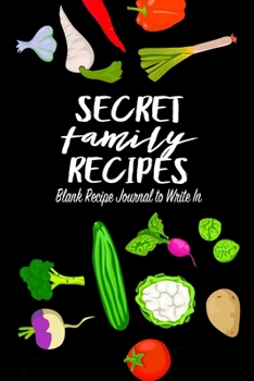 Paperback Secret Family Recipes: Blank DIY Recipe Book for Family, Friends, Men or Women Book