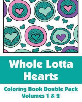 Paperback Whole Lotta Hearts Coloring Book Double Pack (Volumes 1 & 2) Book