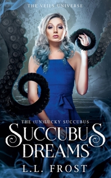 Succubus Dreams ((Un)Lucky Succubus) - Book #5 of the (un)Lucky Succubus