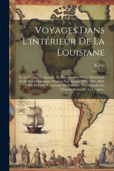 Paperback Voyages Dans L'intérieur De La Louisiane: De La Floride Occidentale, Et Dans Les Isles De La Martinique Et De Saint-Domingue, Pendant Les Années 1802, [French] Book