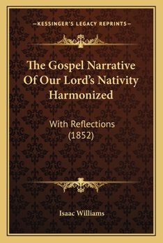 Paperback The Gospel Narrative Of Our Lord's Nativity Harmonized: With Reflections (1852) Book