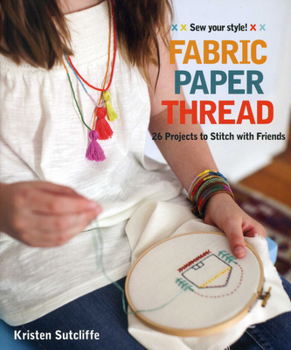 Paperback Fabric - Paper - Thread: 26 Projects to Sew & Embellish - 25 Embroidery Stitches Book
