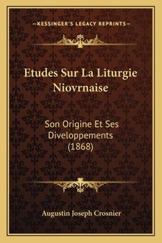 Etudes Sur La Liturgie Niovrnaise: Son Origine Et Ses Diveloppements (1868)