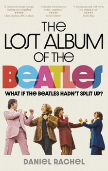 Paperback The Lost Album of the Beatles: What If the Beatles Hadn't Split Up? Book