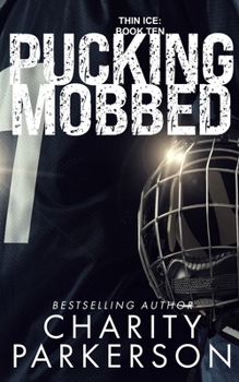 Pucking Mobbed (Thin Ice) - Book #10 of the Thin Ice