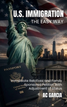 U.S. Immigration The Easy Way: Immediate Relatives and Family-Sponsored Petition With Adjustment of Status