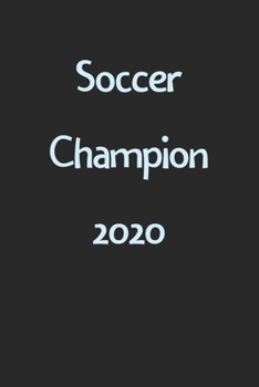 Paperback Soccer Champion 2020: Lined Journal, 120 Pages, 6 x 9, Funny Soccer Gift Idea, Black Matte Finish (Soccer Champion 2020 Journal) Book