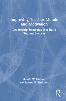 Hardcover Improving Teacher Morale and Motivation: Leadership Strategies that Build Student Success Book