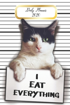 Paperback Daily Planner 2020 I Eat Everything: Cute Cat Guilty Mugshot Pet Owners 365 Day Daily Planner for Year 2020 6"x9" Everyday Organizer 52 Weeks Monday t Book