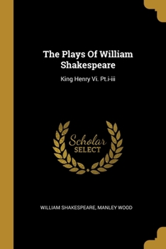 Paperback The Plays Of William Shakespeare: King Henry Vi. Pt.i-iii Book