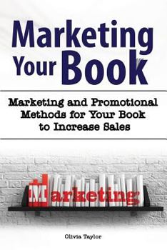 Paperback Marketing Your Book. Marketing and Promotional Methods for Your Book to Increase Sales. Book