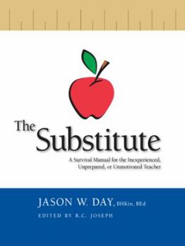 Paperback The Substitute: A Survival Manual for the Inexperienced, Unprepared, or Unmotivated Teacher Book