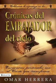 Paperback Cronicas del Embajador del Cielo: Encuentros personales con el Cristo que transforma [Spanish] Book