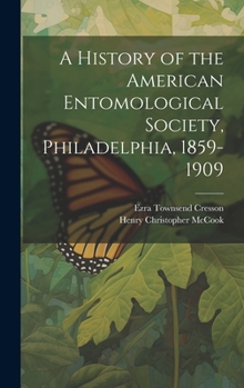 Hardcover A History of the American Entomological Society, Philadelphia, 1859-1909 Book