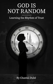 Paperback God Is Not Random: Learning the Rhythm of Trust Book