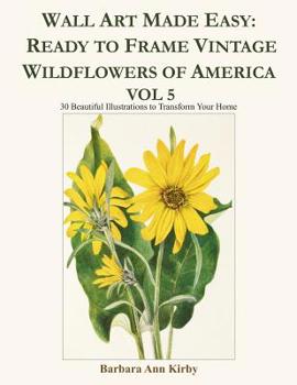 Wall Art Made Easy: Ready to Frame Vintage Wildflowers of America Vol 5: 30 Beautiful Illustrations to Transform Your Home