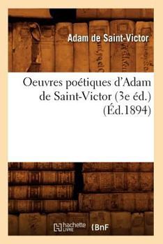 Paperback Oeuvres Poétiques d'Adam de Saint-Victor (3e Éd.) (Éd.1894) [French] Book