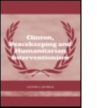 Paperback Clinton, Peacekeeping and Humanitarian Interventionism: Rise and Fall of a Policy Book