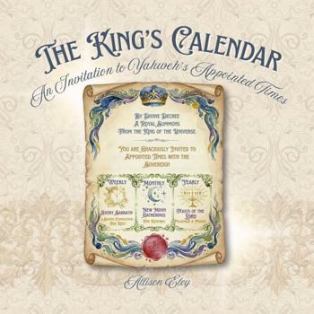 The King's Calendar: An Invitation to Yahweh's Appointed Times (Yahweh’s Rhythms & Reminders)