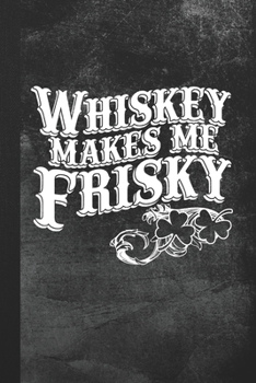 Paperback Whiskey Makes Me Frisky: Blank Lined Notebook Journal for Whiskey Drinkers Book