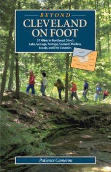 Paperback Beyond Cleveland on Foot: 57 More Walks and Hikes in Northeast Ohio's Lake, Geauga, Portage, Summit, Medina, Lorain, and Erie Counties Book