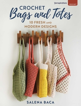 Paperback Crochet Bags and Totes: 10 Fresh and Modern Designs Book