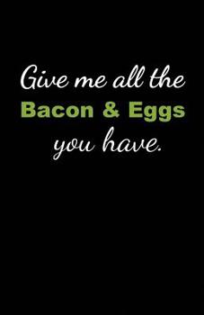 Paperback Give Me All the Bacon & Eggs You Have: 2020 - 2022 Weekly & Monthly Planner - 2 Year Daily-Weekly- Monthly Calendar - Planner - Journal With Notes, To Book