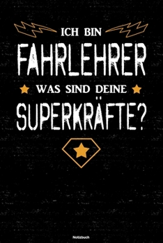 Ich bin Fahrlehrer was sind deine Superkräfte? Notizbuch: Fahrlehrer Journal DIN A5 liniert 120 Seiten Geschenk (German Edition)