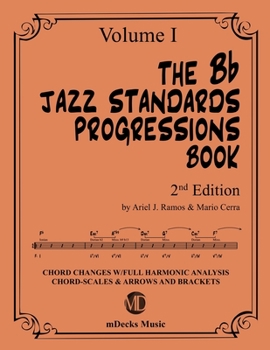 Paperback The Bb Jazz Standards Progressions Book Vol. 1: Chord Changes with full Harmonic Analysis, Chord-scales and Arrows & Brackets Book