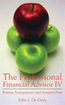 Paperback The Professional Financial Advisor IV: Putting Transparency and Integrity First Book