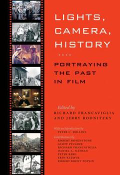Lights, Camera, History: Portraying the Past in Film (The Walter Prescott Webb Memorial Lectures) - Book  of the Walter Prescott Webb Memorial Lectures