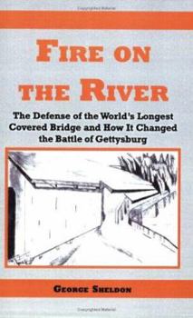 Hardcover Fire on the River: The Defense of the World's Longest Covered Bridge and How It Changed the Battle of Gettysburg Book