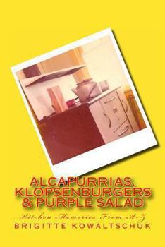 Paperback Alcapurrias, Klopsenburgers & Purple Salad: Kitchen Memories From A-Z Book