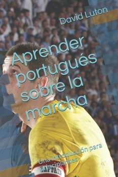 Paperback Aprender portugués sobre la marcha: Una introducción para principiantes [Spanish] Book